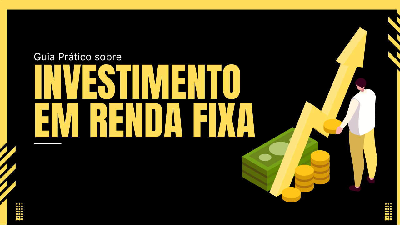 Guia Prático sobre Investimento em Renda Fixa: Desmistificando Para Você