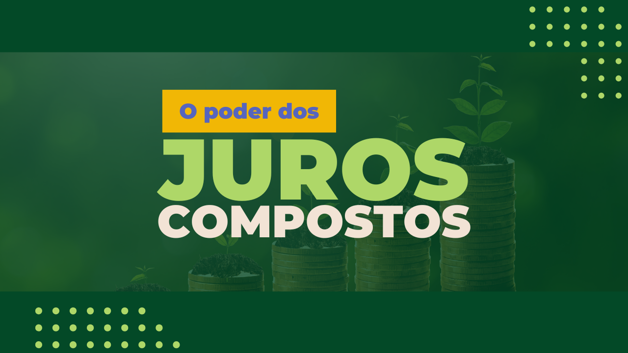 O Poder dos Juros Compostos: O Segredo Para Fazer Seu Dinheiro Trabalhar Por Você