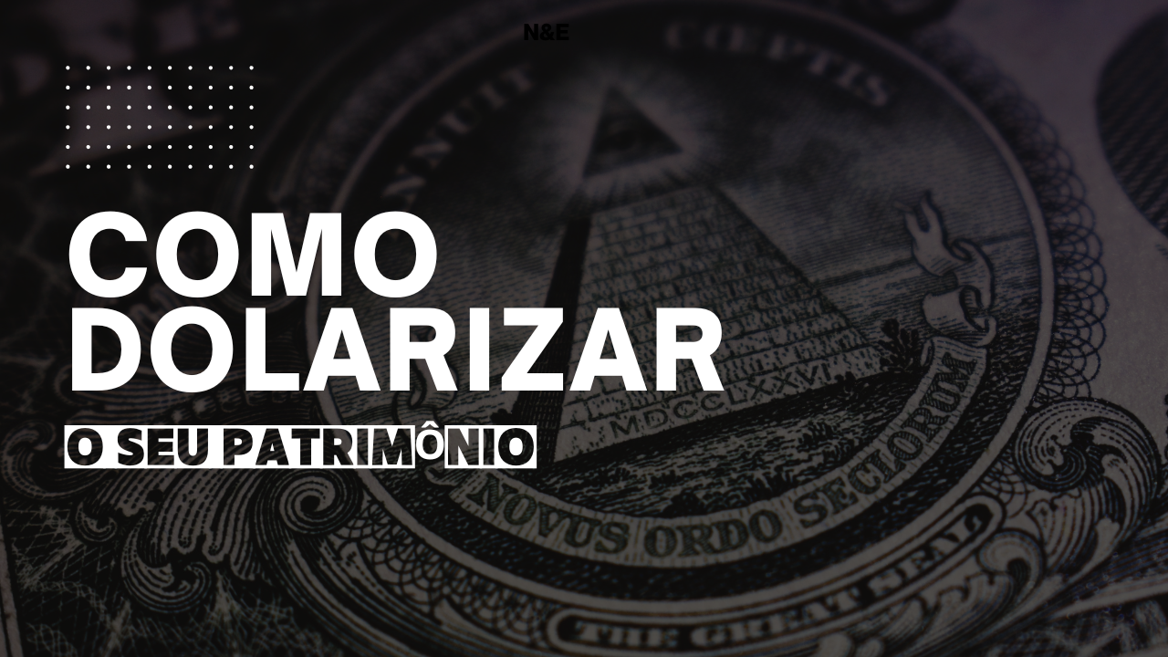 Dolarizar o Patrimônio: Uma Estratégia para Proteger Seus Investimentos