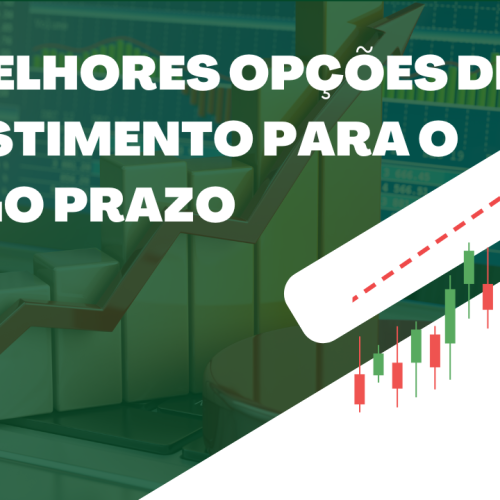 As Melhores Opções de Investimento para o Longo Prazo