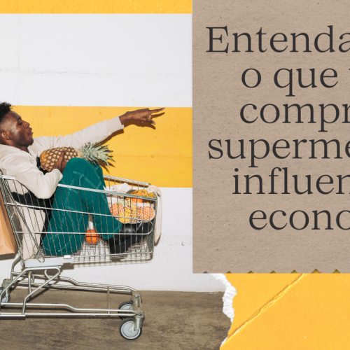 Entenda como o que você compra no supermercado influencia a economia do país