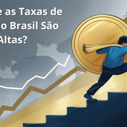 Por Que as Taxas de Juros no Brasil São Altas?