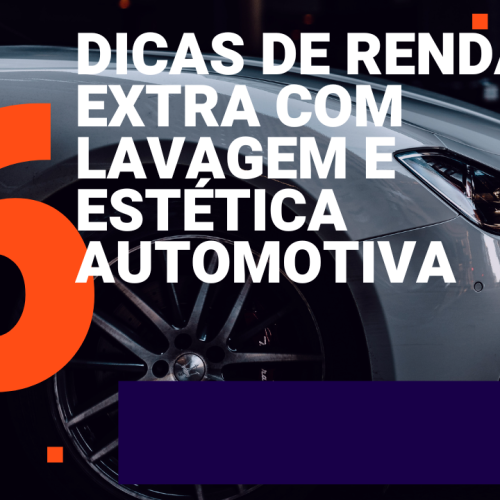 Renda Extra com Lavagem e Estética Automotiva: Dicas Práticas para Empreender